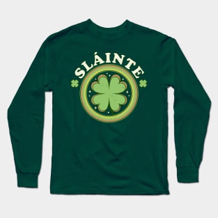 Slainte - Cheers Good Health - Saint Patrick's Day Clover Long Sleeve T-Shirt